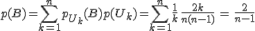 3$p(B)=\Bigsum_{k=1}^n p_{U_k}(B)p(U_k)=\Bigsum_{k=1}^n \frac 1 k\,\frac {2k}{n(n-1)}\,=\,\frac 2 {n-1}